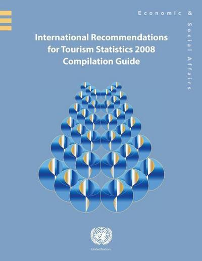 International Recommendations for Tourism Statistics 2008: Compilation Guide