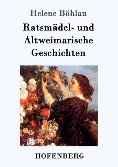 Ratsmädel- und Altweimarische Geschichten