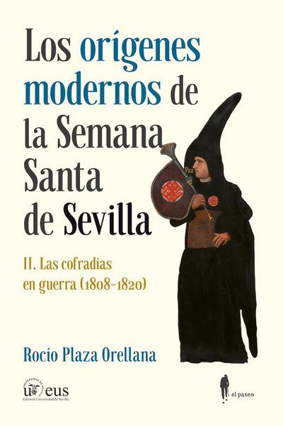 Los orígenes modernos de la Semana Santa de Sevilla : las cofradías en guerra : 1808-1820