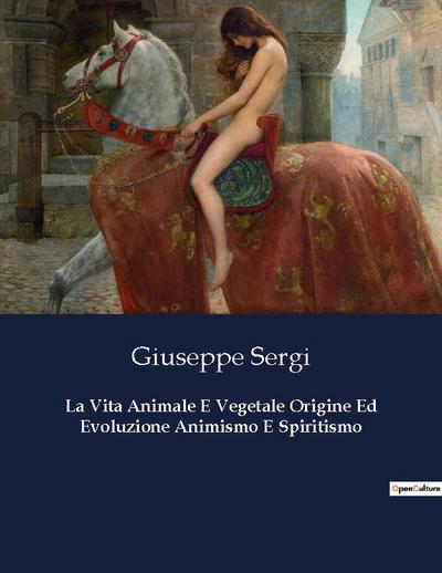 La Vita Animale E Vegetale Origine Ed Evoluzione Animismo E Spiritismo