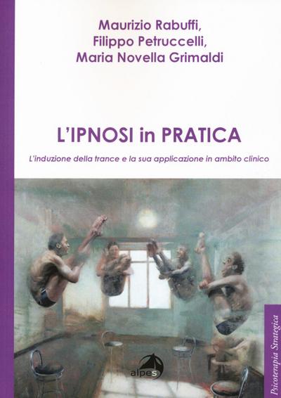 L’ ipnosi in pratica. L’induzione della trance e la sua applicazione in ambito clinico