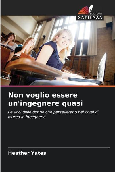 Non voglio essere un’ingegnere quasi