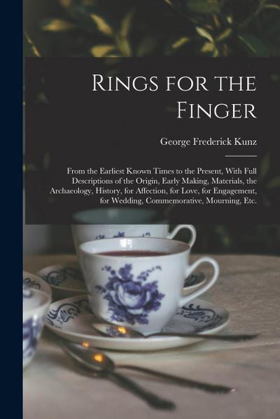 Rings for the Finger: From the Earliest Known Times to the Present, With Full Descriptions of the Origin, Early Making, Materials, the Archa