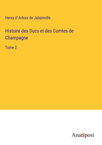 Histoire des Ducs et des Comtes de Champagne