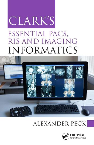 Clark’s Essential PACS, RIS and Imaging Informatics