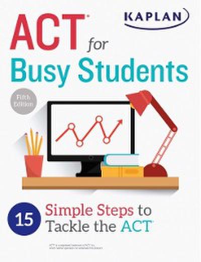 ACT for Busy Students: 15 Simple Steps to Tackle the ACT