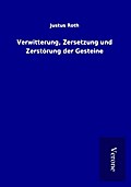 Verwitterung, Zersetzung und Zerstörung der Gestei