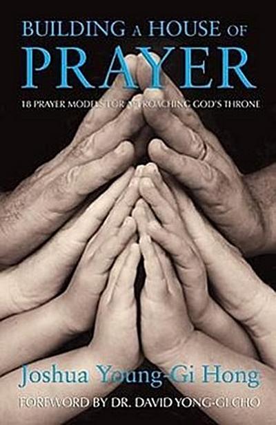 Building a House of Prayer: 18 Prayer Models for Approaching God’s Throne
