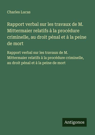Rapport verbal sur les travaux de M. Mittermaier relatifs à la procédure criminelle, au droit pénal et à la peine de mort