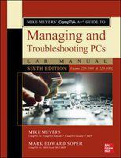 Mike Meyers’ CompTIA A+ Guide to Managing and Troubleshooting PCs Lab Manual, Sixth Edition (Exams 220-1001 & 220-1002)