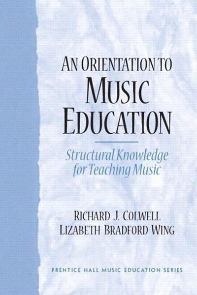 An Orientation to Music Education: Structural Knowledge for Music Teaching (Prentice Hall Mini-Series in Music Education)