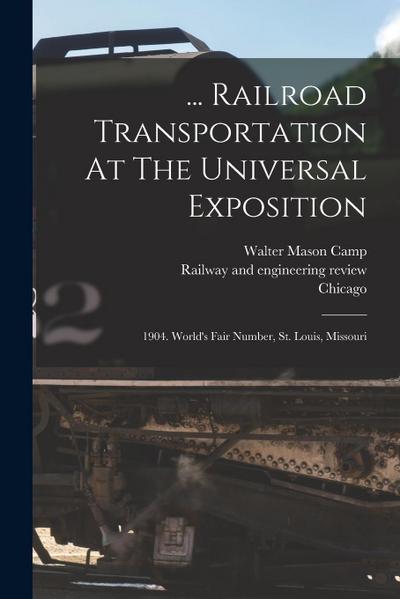 ... Railroad Transportation At The Universal Exposition: 1904. World’s Fair Number, St. Louis, Missouri