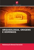 ARQUEOLOGIA, ORIGENS E DOMÍNIOS
