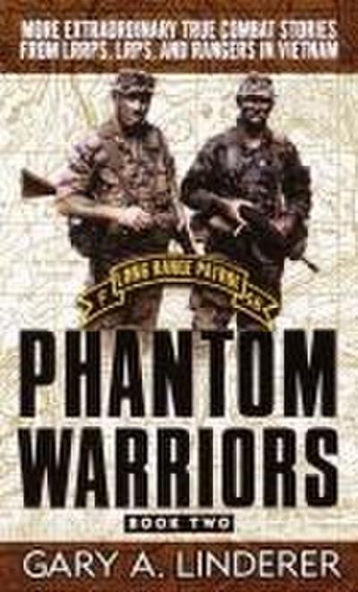 Phantom Warriors: Book 2: More Extraordinary True Combat Stories from Lrrps, Lrps, and Rangers in Vietnam - Gary Linderer
