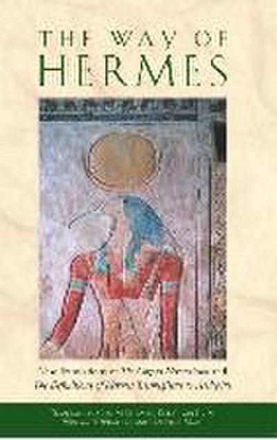 The Way of Hermes: New Translations of the Corpus Hermeticum and the Definitions of Hermes Trismegistus to Asclepius