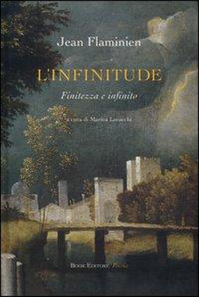Flaminien, J: L’ infinitude. Finitezza e infinito. Ediz. ita