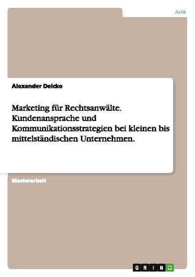 Marketing für Rechtsanwälte - Kommunikationsstrategien für Rechtsanwälte bei kleinen bis mittelständischen Unternehmen