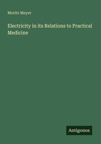 Electricity in its Relations to Practical Medicine