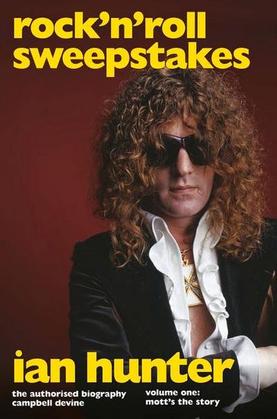Rock ’n’ Roll Sweepstakes: The Authorised Biography of Ian Hunter (Volume 2)