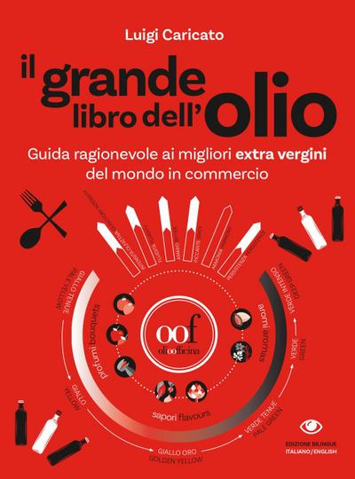 Il grande libro dell’olio. Guida ragionevole ai migliori extra vergini del mondo in commercio-The big book of oil. An insider’s guide to the world’s finest commercial extra-virgin olive oils