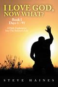 I LOVE GOD, NOW WHAT? Book I Days 1 - 91