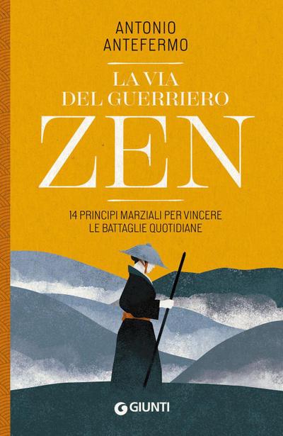 La via del guerriero zen. 14 principi marziali per vincere le battaglie quotidiane