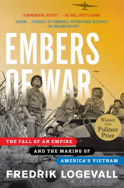 Embers of War: The Fall of an Empire and the Making of America’s Vietnam