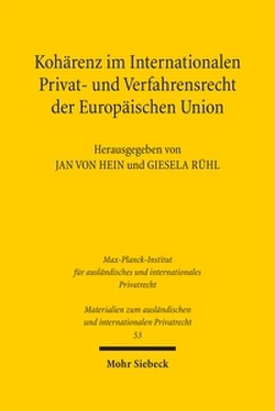 Kohärenz im Internationalen Privat- und Verfahrensrecht der Europäischen Union