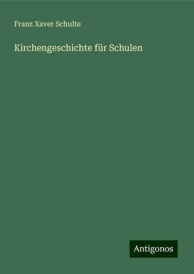 Schulte, F: Kirchengeschichte für Schulen