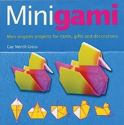 Minigami: Mini Origami Projects for Cards, Gifts and Decorations