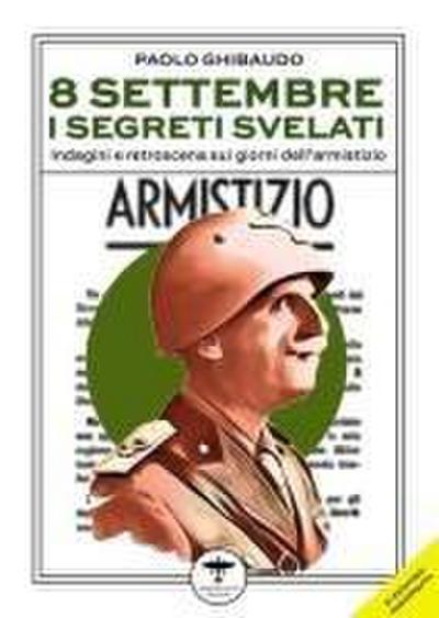 8 settembre. I segreti svelati. Indagini e retroscena sui giorni dell’armistizio