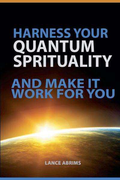 Harness Your Quantum Spirituality and Make It Work For You