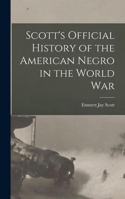 Scott’s Official History of the American Negro in the World War