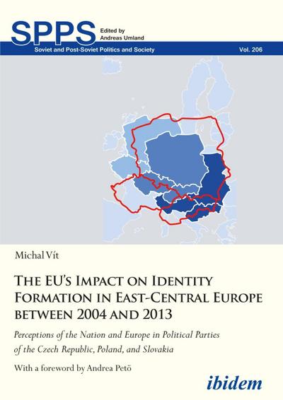 The EU’s Impact on Identity Formation in East-Ce - Perceptions of the Nation and Europe in Political Parties of the Czech Republic, Poland, and Slovak