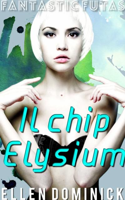 Il Chip Elysium - Fantastic Futas