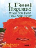 I Feel Disgusted When You Don’t Blow Your Nose