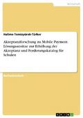 Akzeptanzforschung zu Mobile Payment. Lösungsansätze zur Erhöhung der Akzeptanz und Forderungskatalog für Schulen
