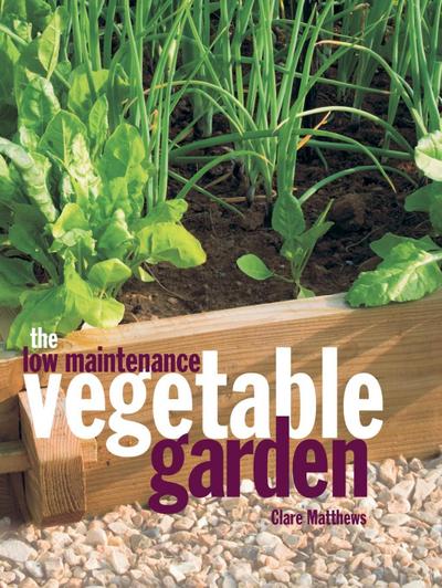 Matthews, C: Low Maintenance Vegetable Garden