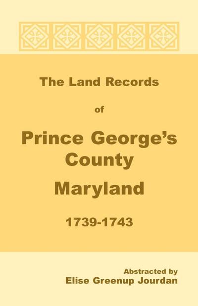 The Land Records of Prince George’s County, Maryland, 1739-1743