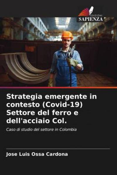 Strategia emergente in contesto (Covid-19) Settore del ferro e dell’acciaio Col.