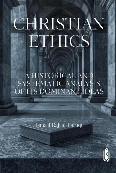 Christian Ethics -A Historical and Systematic Analysis of Its Dominant Ideas