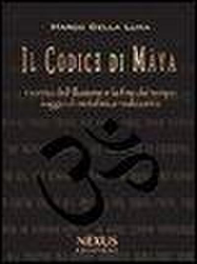 Il Codice di Mâya. I vortici dell’illusione e la fine del tempo. Saggio di metafisica realizzativa