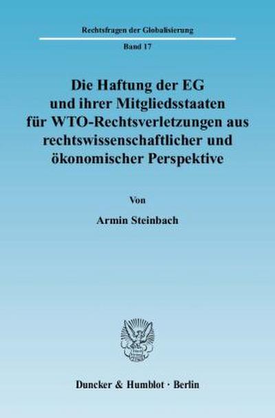 Die Haftung der EG und ihrer Mitgliedsstaaten für WTO-Rechtsverletzungen aus rechtswissenschaftlicher und ökonomischer Perspektive