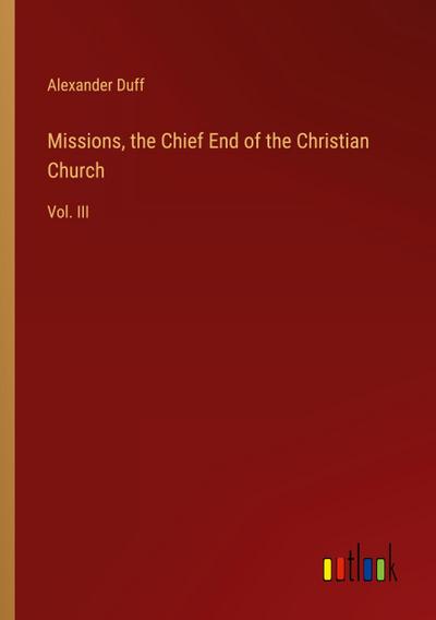 Missions, the Chief End of the Christian Church