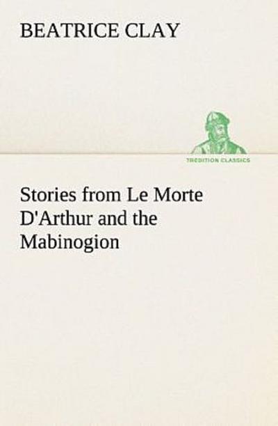 Stories from Le Morte D’Arthur and the Mabinogion