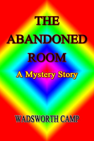 The Abandoned Room: A Mystery Story