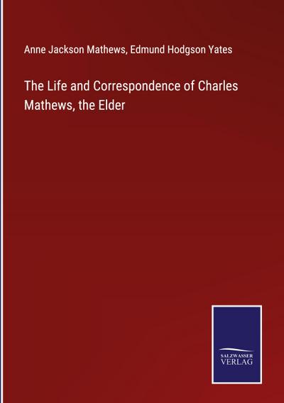 The Life and Correspondence of Charles Mathews, the Elder