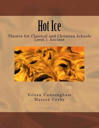 Hot Ice: Theatre for Classical and Christian Schools: Student’s Edition