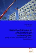 Bauzeitverkürzung im schlüsselfertigen Wohnungsbau: gezeigt an einem Mietwohnungsbau mit 112 Wohneinheiten