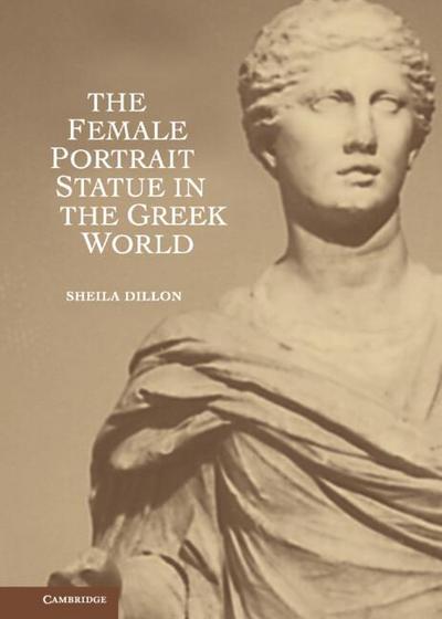 The Female Portrait Statue in the Greek World